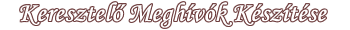 Keresztel� Megh�v�k K�sz�t�se